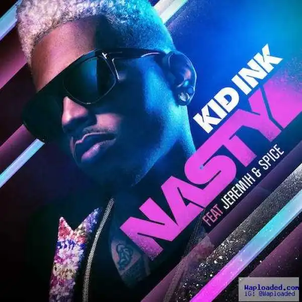Kid Ink - Nasty (CDQ) Ft. Jeremih & Spice